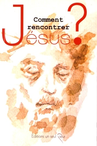 Emmanuel Pellat - Comment rencontrer Jésus ?.