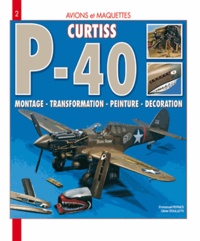 Emmanuel Pernes et Olivier Soulleys - Curtiss P-40 Warhawk - Montage, transformation, peinture, décoration.