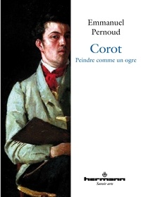 Emmanuel Pernoud - Corot - Peindre comme un ogre.