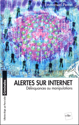 Emmanuel Perret - Alertes Sur Internet. Manipulations Et Delinquance.