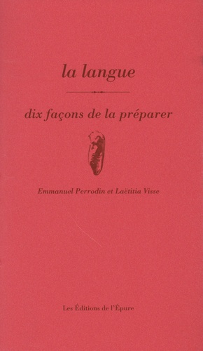 Emmanuel Perrodin et Laëtitia Visse - La langue - Dix façons de la préparer.