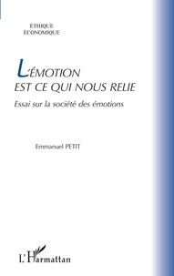 Emmanuel Petit - L'émotion est ce qui nous relie - Essai sur la société des émotions.