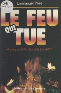 Emmanuel Pezé et Jean-Claude Bourret - Le feu qui tue.