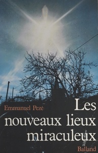 Emmanuel Pezé - Les Nouveaux lieux miraculeux.