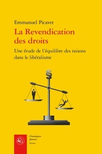 Emmanuel Picavet - La Revendication des droits - Une étude de l'équilibre des raisons dans le libéralisme.