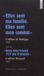 Emmanuel Pierrat - "Elles sont ma famille, elles sont mon combat" (L'affaire de Bobigny) suivi de "Vous avez trouvé 11,9 mg d'arsenic (L'affaire Besnard).