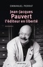 Emmanuel Pierrat - Jean-Jacques Pauvert, l'éditeur en liberté.