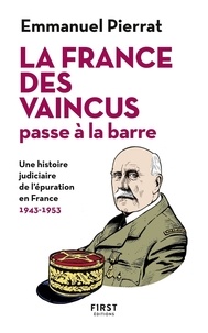 Emmanuel Pierrat - La France des vaincus passe à la barre - Une hisoire judiciaire de l'épuration en France. 1943-1953.