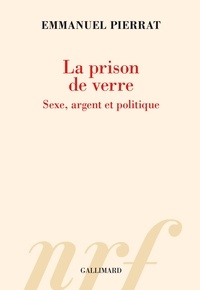 Emmanuel Pierrat - La prison de verre - Sexe, argent et politique.