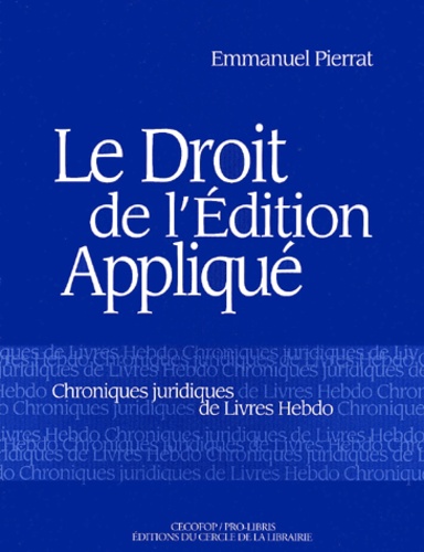 Le Droit De L'Edition Applique. Chroniques Juridiques De Livre-Hebdo