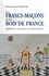 Les francs-maçons et les rois de France. Relations secrètes et méconnues