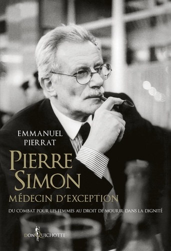 Pierre Simon, médecin d'exception. Du combat pour les femmes au droit à mourir dans la dignité