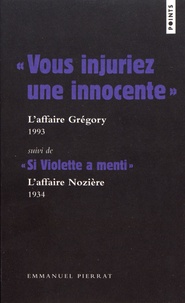 Emmanuel Pierrat - "Vous injuriez une innocente" (L'affaire Grégory) suivi de "Si Violette a menti" (L'affaire Nozière).