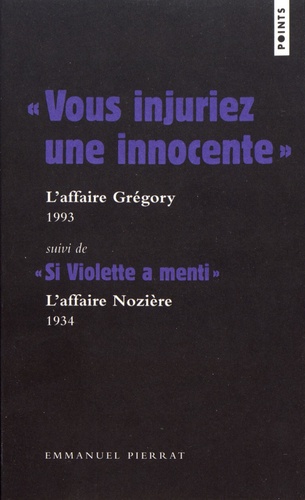 "Vous injuriez une innocente" (L'affaire Grégory) suivi de "Si Violette a menti" (L'affaire Nozière)