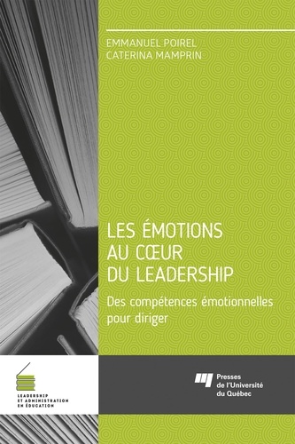 Les émotions au coeur du leadership. Des compétences émotionnelles pour diriger