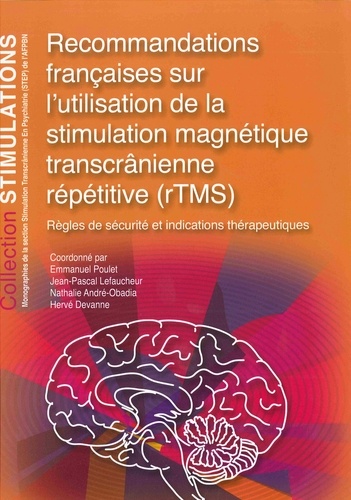 Emmanuel Poulet et Jean-Pascal Lefaucheur - Recommandations françaises sur l'utilisation de la stimulation magnétique transcrânienne répétitive (rTMS) - Règles de sécurité et indications thérapeutiques.