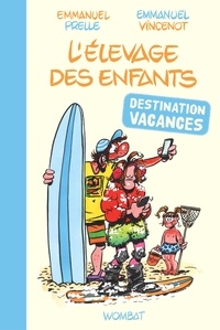 Emmanuel Prelle et Emmanuel Vincenot - L'élevage des enfants : destination vacances !.