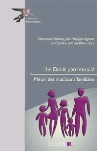Emmanuel Putman et Jean-Philippe Agresti - Le droit patrimonial - Miroir des mutations sociales.