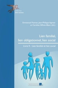 Emmanuel Putman et Jean-Philippe Agresti - Lien familial, lien obligationnel, lien social - Tome 2, Lien familial et et lien social.