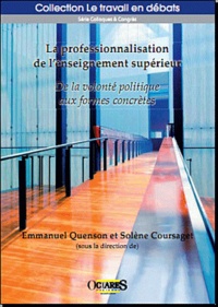 Emmanuel Quenson et Solène Coursaget - La professionnalisation de l'enseignement supérieur - De la volonté politique aux formes concrètes.