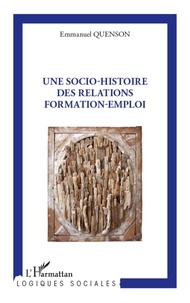 Emmanuel Quenson - Une socio-histoire des relations formation-emploi.