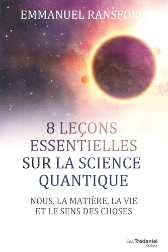 8 leçons faciles sur la physique quantique. Nous, la matière et le sens des choses