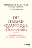 Emmanuel Ransford - Du hasard quantique à la conscience - Un questionnement entre science et philosophie.