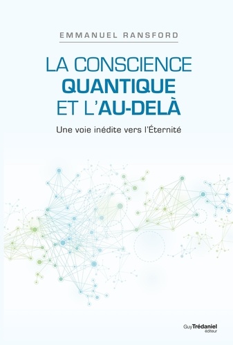 La conscience quantique et l'au-delà. Une voie inédite vers l'Eternité