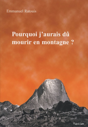 Emmanuel Ratouis - Pourquoi j'aurais dû mourir en montagne ? - Une approche transgénérationnelle de la prise de risque.