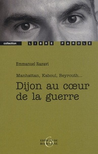 Emmanuel Razavi - Dijon au coeur de la guerre - Manhattan, Kaboul, Beyrouth....