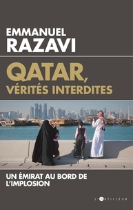 Emmanuel Razavi - Qatar,  vérités interdites - Un émirat au bord de l'implosion.