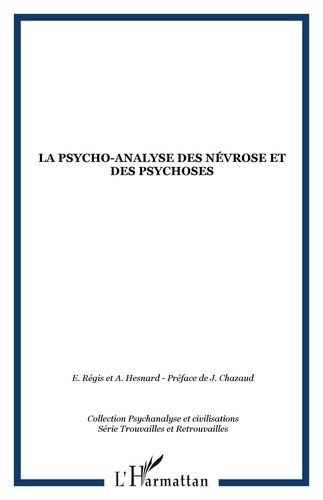 Emmanuel Régis et Angelo Hesnard - La psycho-analyse des névroses et des psychoses.