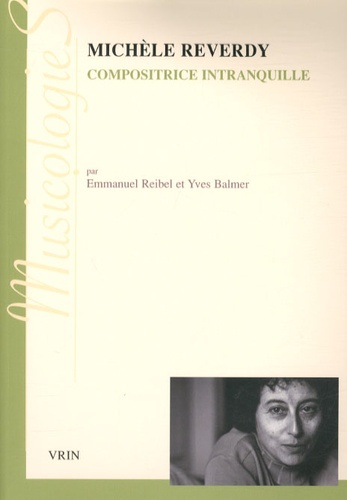 Emmanuel Reibel et Yves Balmer - Michèle Reverdy, compositrice intranquille.
