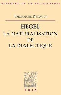Emmanuel Renault - Hegel, la naturalisation de la dialectique.