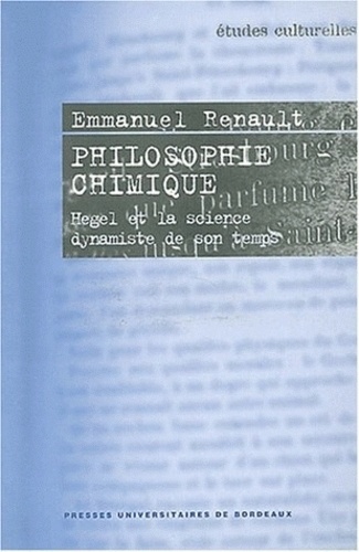 Emmanuel Renault - Philosophie Chimique. Hegel Et La Science Dynamique De Son Temps.
