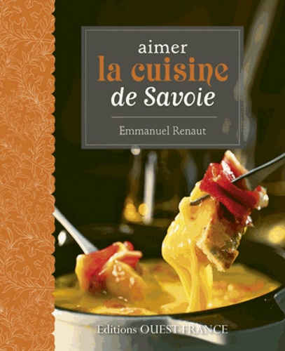 Emmanuel Renaut - Aimer la cuisine de Savoie.