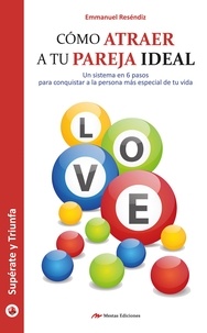 Emmanuel Reséndiz - Cómo atraer a tu pareja ideal - Encuentra el amor en 6 pasos.