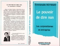 Emmanuel Reynaud - Le pouvoir de dire non - Les corporatismes en entreprise.