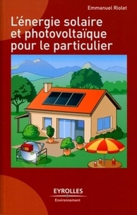 Emmanuel Riolet - L'énergie solaire et photovoltaïque pour le particulier.