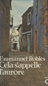 Emmanuel Roblès - Cela s'appelle l'aurore.