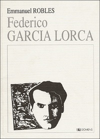 Emmanuel Roblès - Federico Garcia Lorca.