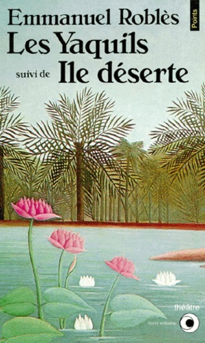 Emmanuel Roblès - Les Yaquils. suivi de Île déserte - Théâtre.