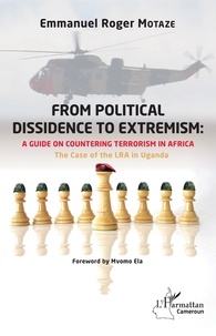 Emmanuel Roger Motaze - From political dissidence to extremism : a guide on countering terrorism in Africa - The Case of the LRA in Uganda.