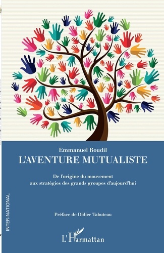 L'aventure mutualiste. De l'origine du mouvement aux stratégies des grands groupes d'aujourd'hui