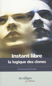 Emmanuel Roulet - Instant libre - La logique des clones.