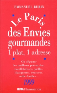 Emmanuel Rubin - Le Paris Des Envies Gourmandes. 1 Plat, 1 Adresse, Ou Deguster Les Meilleurs Pot-Au-Feu, Bouillabaisses, Paellas, Blanquettes, Couscous, Mille-Feuilles... Edition 1999.