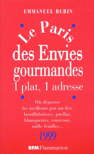 Emmanuel Rubin - Le Paris Des Envies Gourmandes. 1 Plat, 1 Adresse, Ou Deguster Les Meilleurs Pot-Au-Feu, Bouillabaisses, Paellas, Blanquettes, Couscous, Mille-Feuilles... Edition 1999.