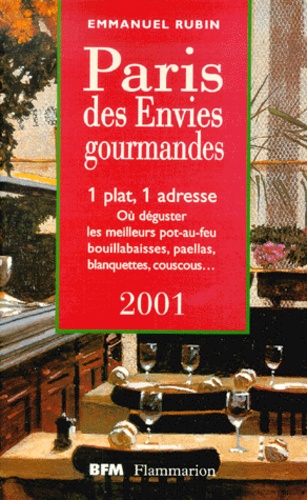 Emmanuel Rubin - Paris Des Envies Gourmandes. 1 Plat, 1 Adresse, Edition 2001.