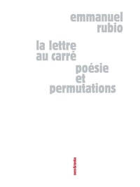 Emmanuel Rubio - La lettre au carré - Poésie et permutations.