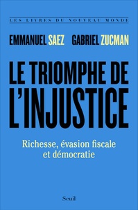 Emmanuel Saez et Gabriel Zucman - Le triomphe de l'injustice - Richesse, évasion fiscale et démocratie.